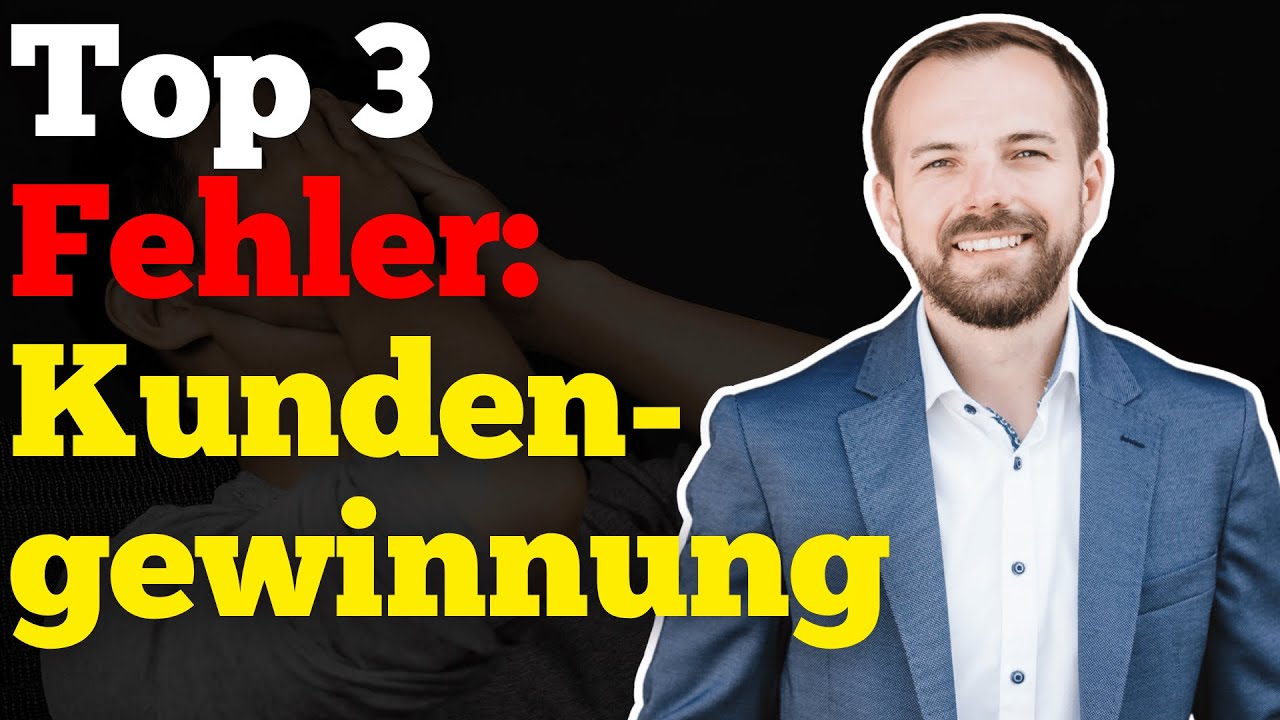 Top 3 Fehler in der Kundengewinnung (und wie du sie vermeidest)