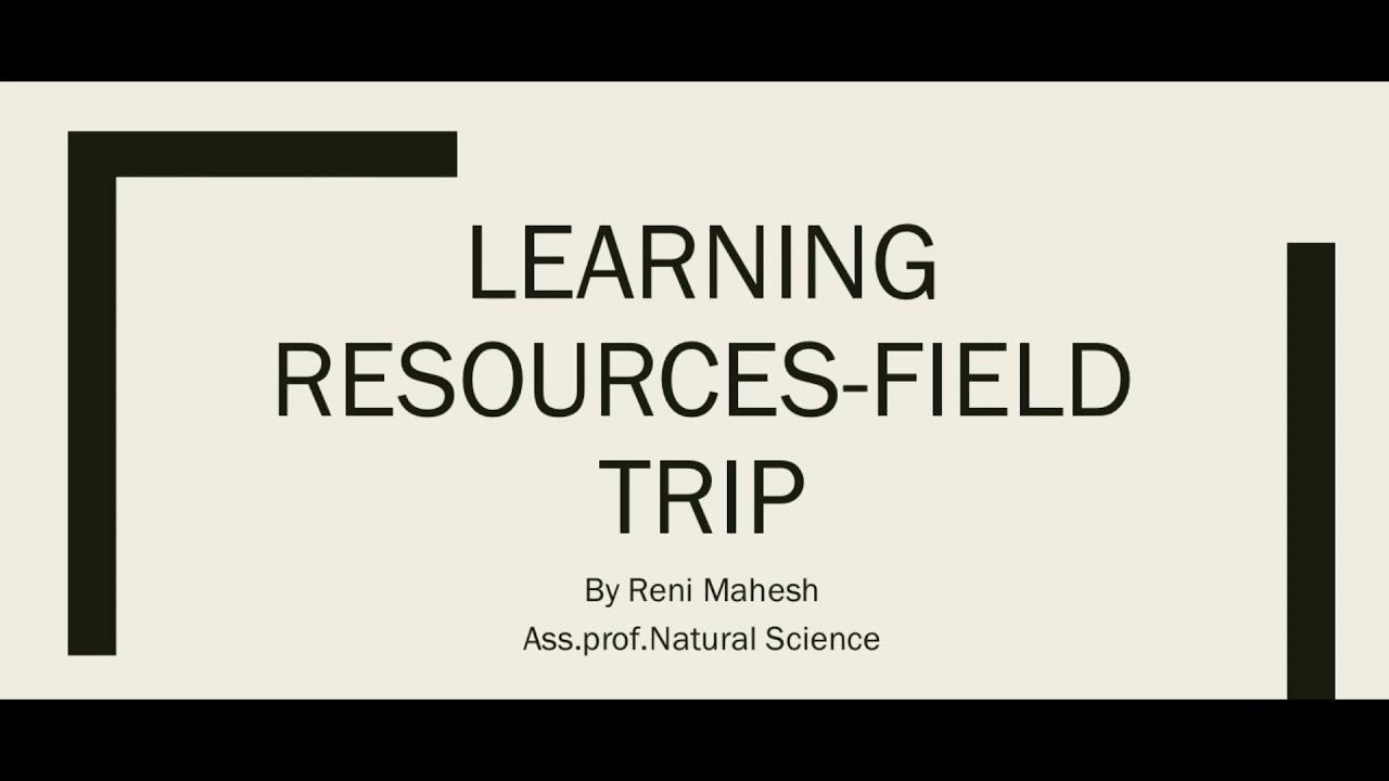Field Trip- A learning Resource