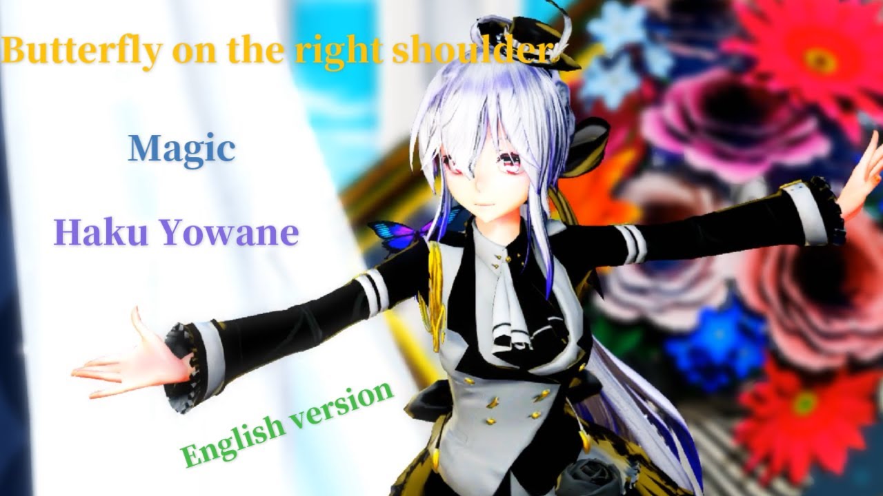 【MMD】Butterfly on the right shoulder (Magic) Haku Yowane (English version）