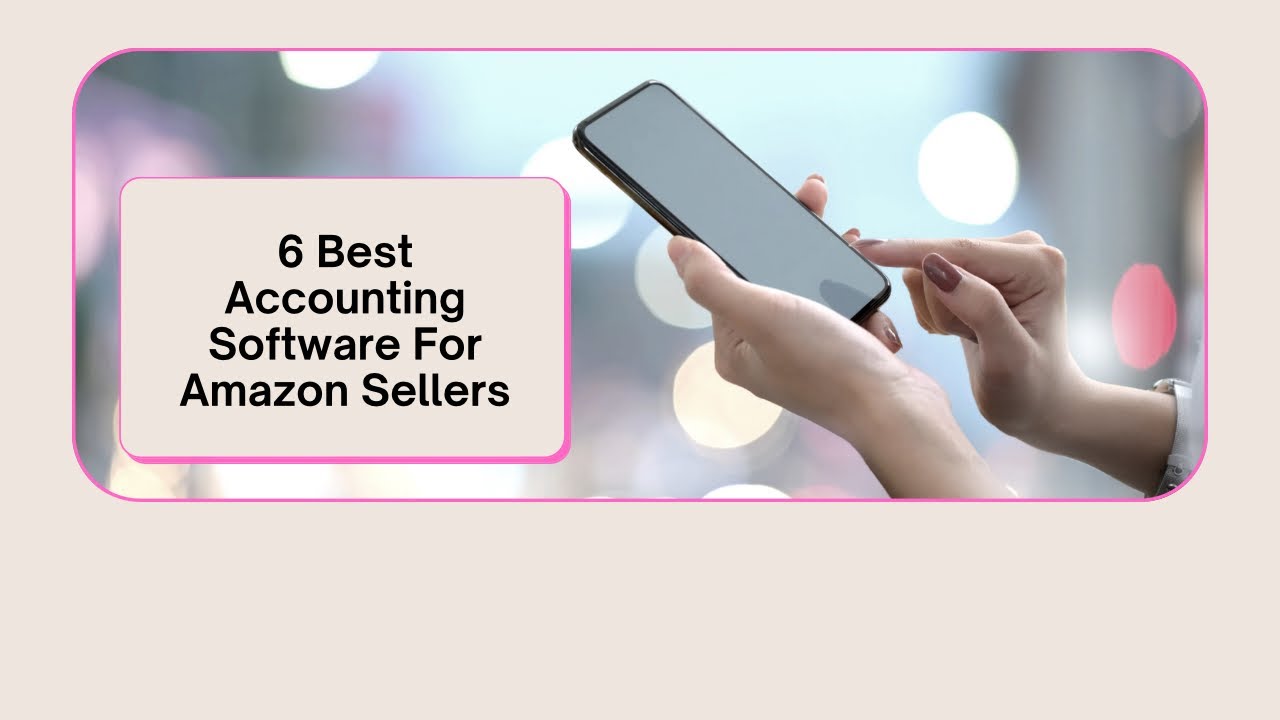 6 Best Accounting Software For Amazon Sellers