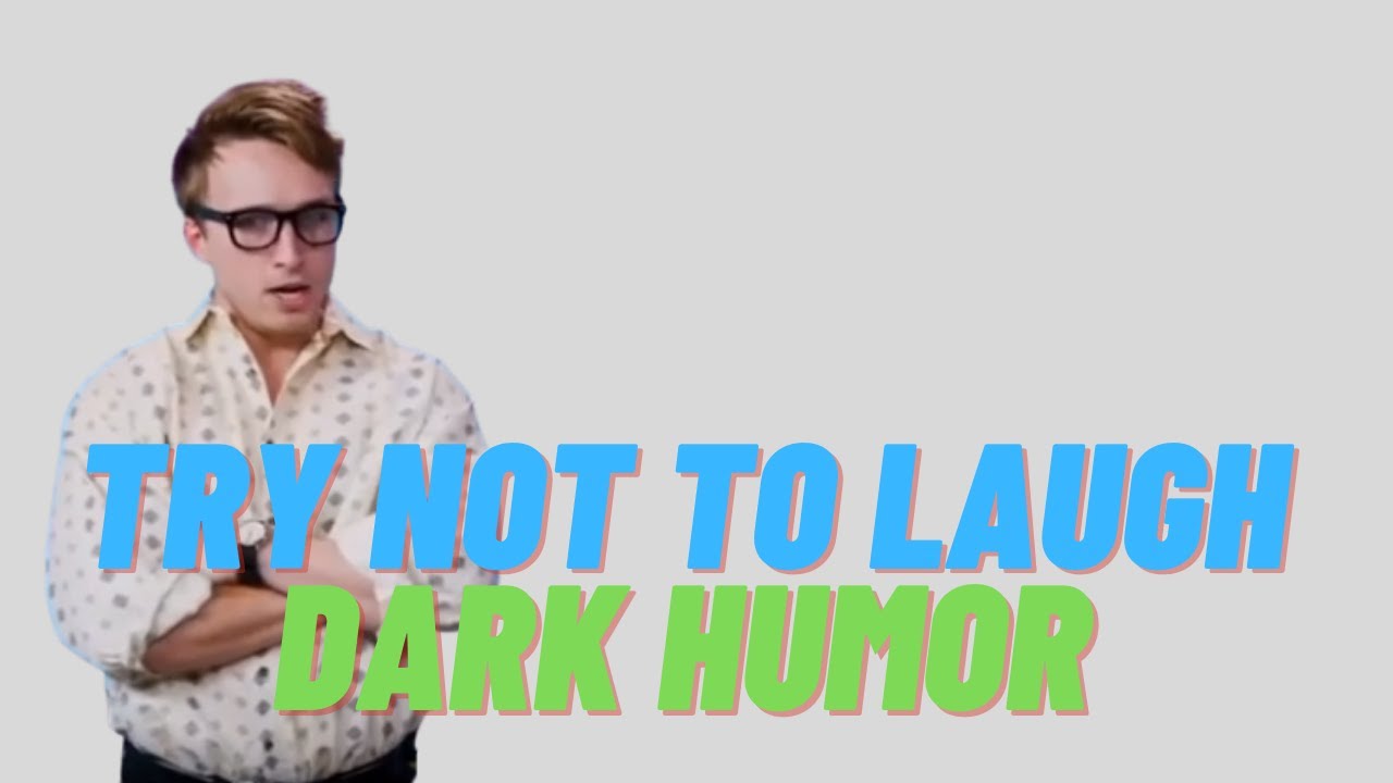 Try Not To Laugh, Dark Humor!