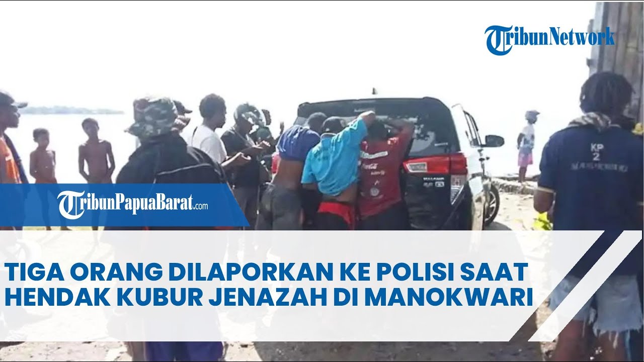 TIGA ORANG DILAPORKAN KE POLISI SAAT HENDAK KUBUR JENAZAH DI MANOKWARI