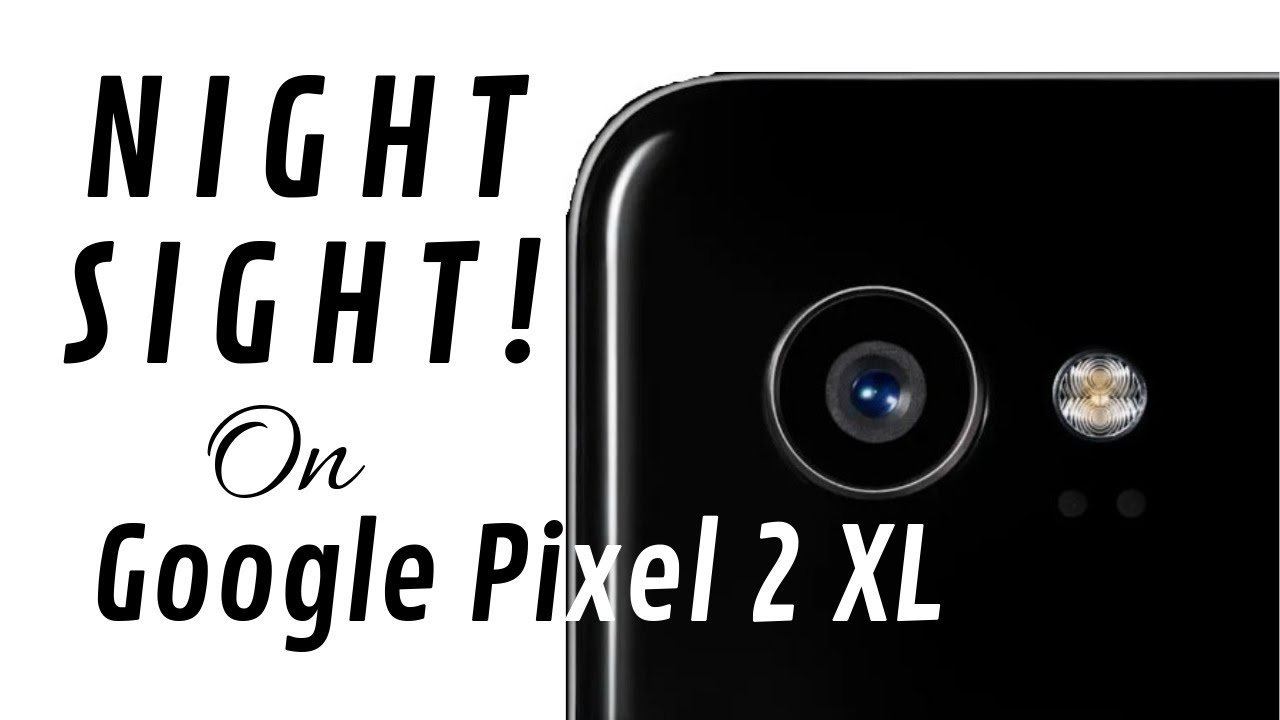 Google's Night Sight Mode for Pixel 2 XL - Normal vs Night Sight - Low Light Comparison!