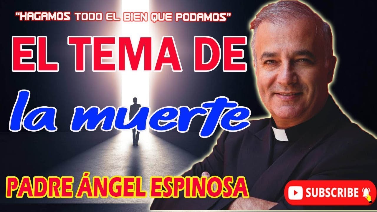 LA MUERTE NO EXISTE - Padre Ángel Espinosa de los Monteros