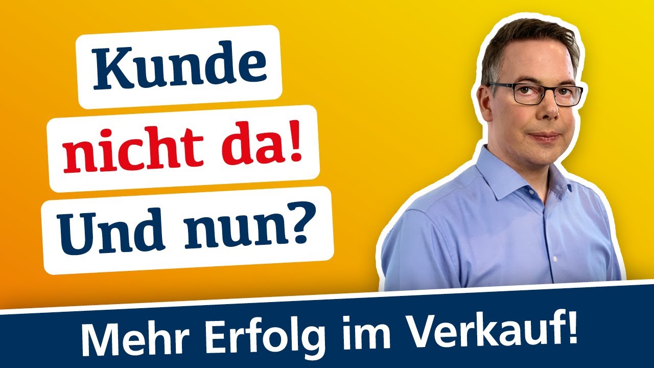 Kunde ist nicht da!? Und jetzt? | Tipps Akquise Au&szlig;endienst