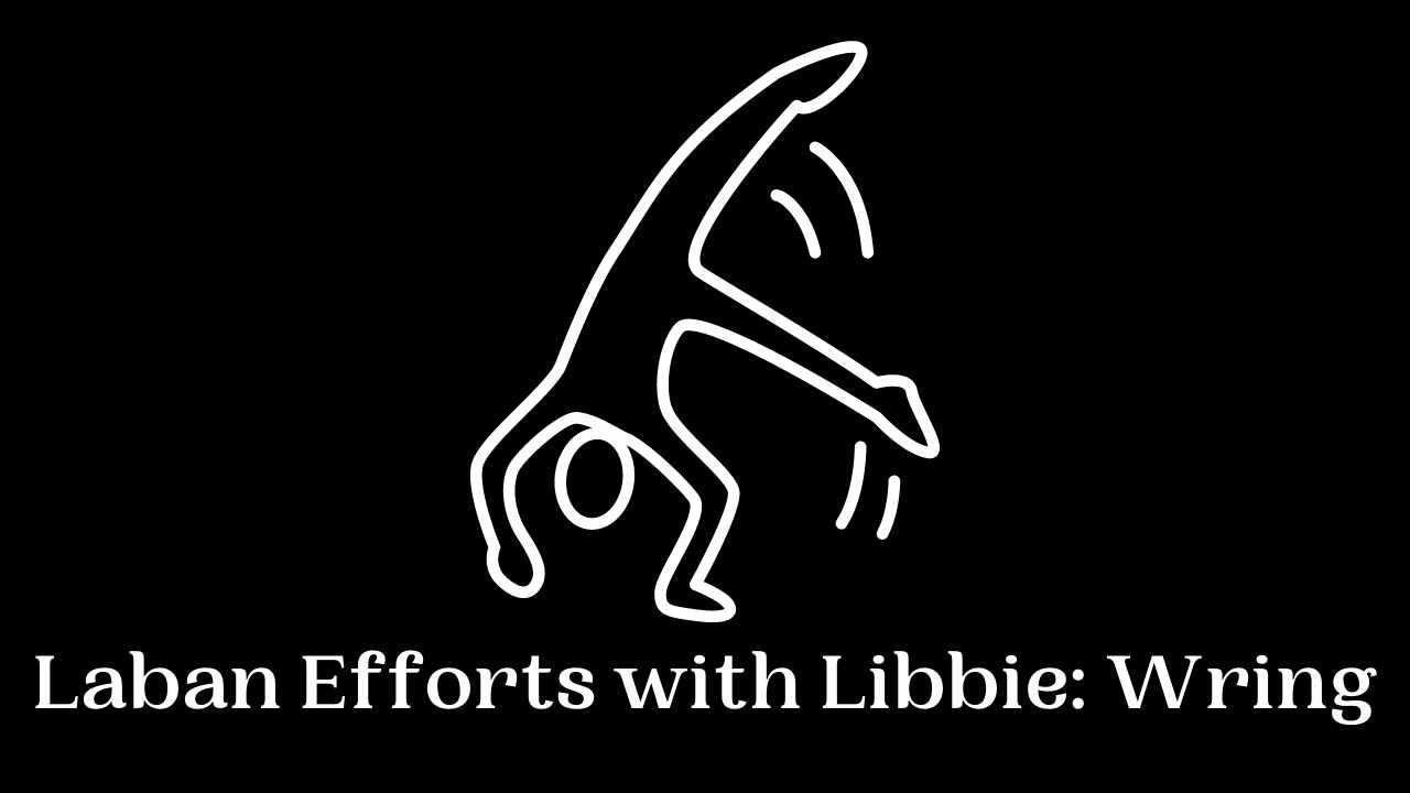 Laban Efforts with Libbie: Wring