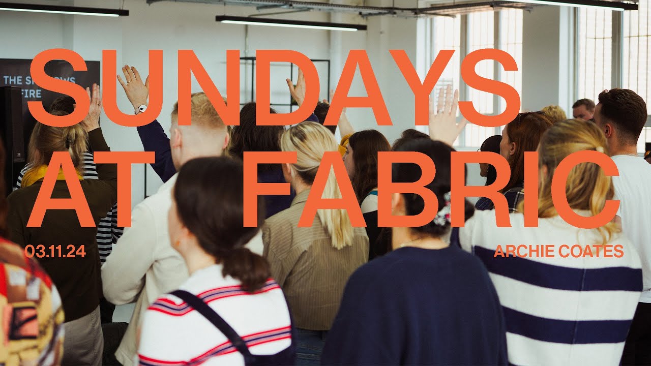 Sundays At Fabric— Archie Coates | Fabric Church