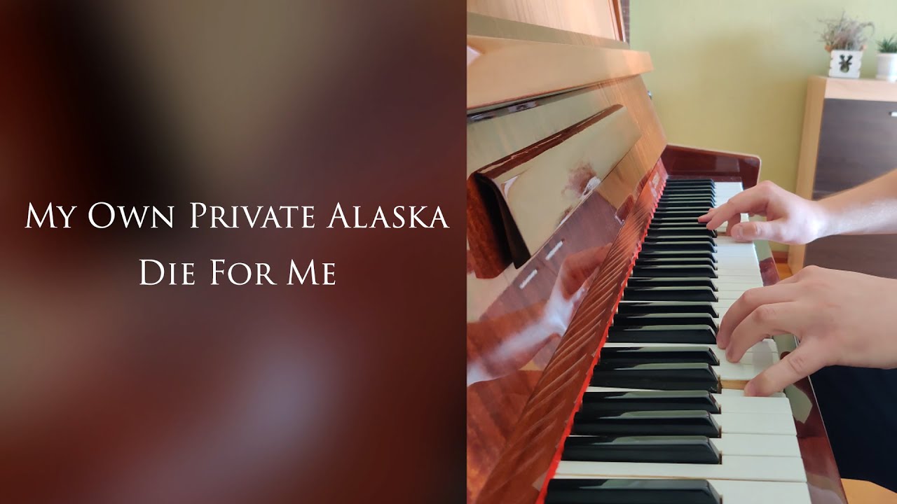 My Own Private Alaska - Die For Me (piano cover)