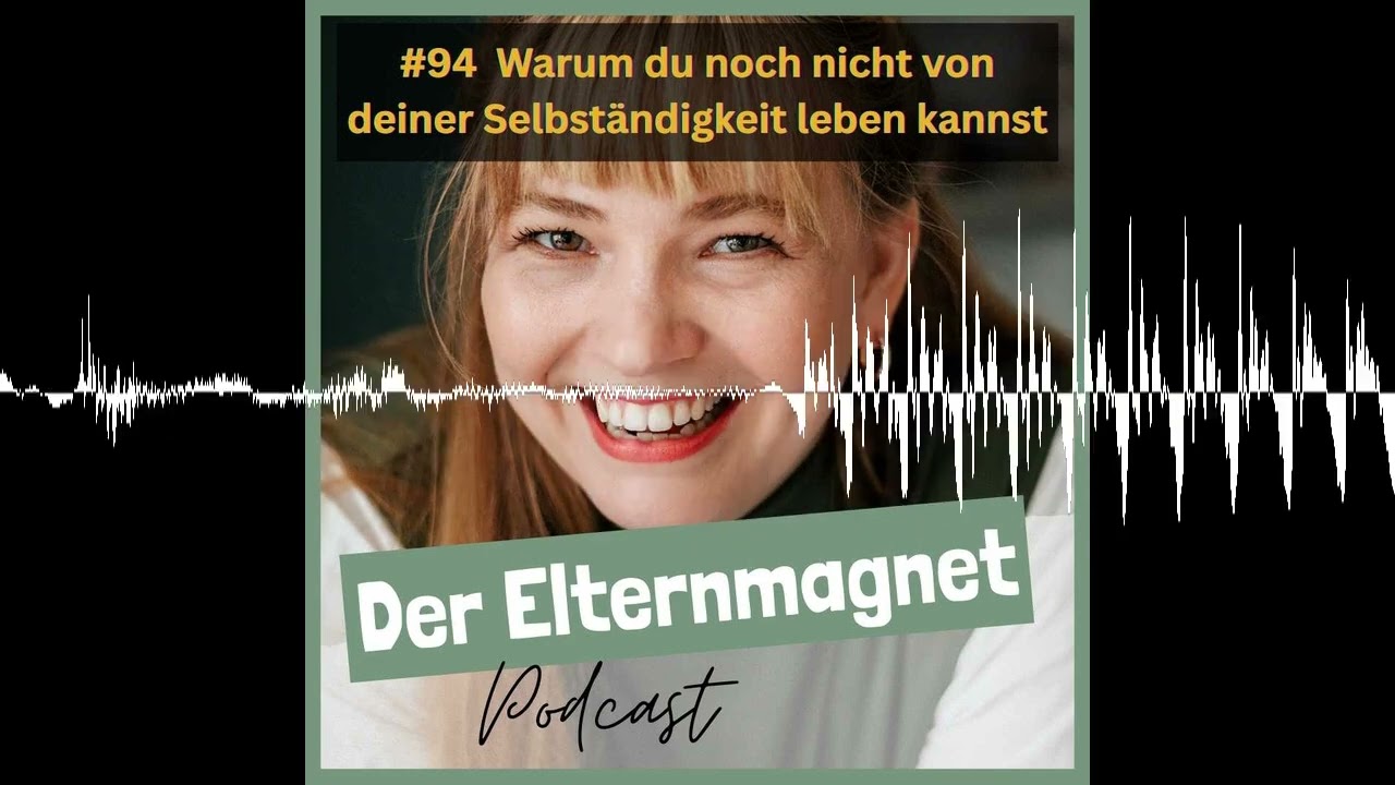 94 Warum du noch nicht von deiner Selbständigkeit leben kannst - Elternmagnet