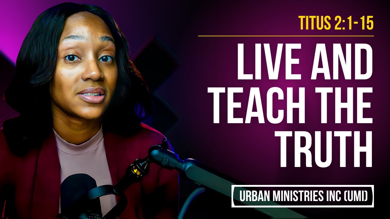 Titus 2:1-15 | Live & Teach the Truth