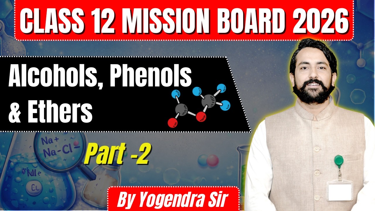 Alcohols, Phenols & Ethers | Part-2 | Class 12 Mission Board 2026 | By Yogendra Sir