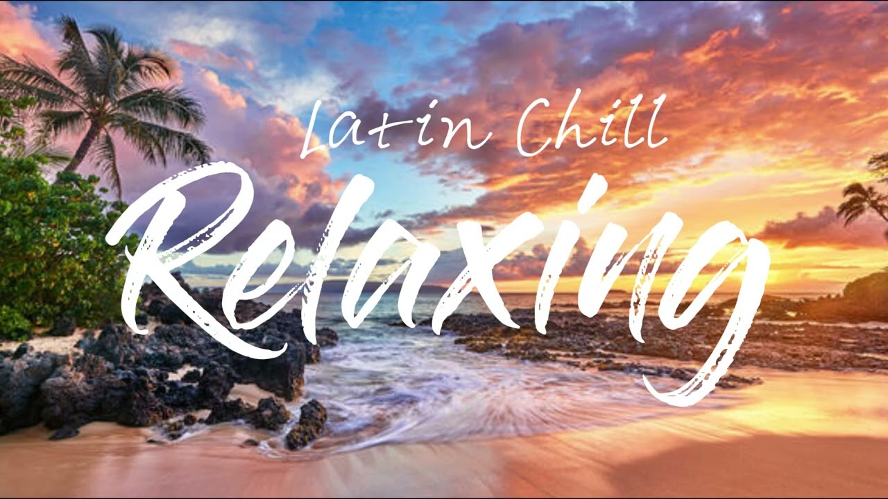 Latin Chill Instrumental &ndash; Relaxing Beach Cafe Music