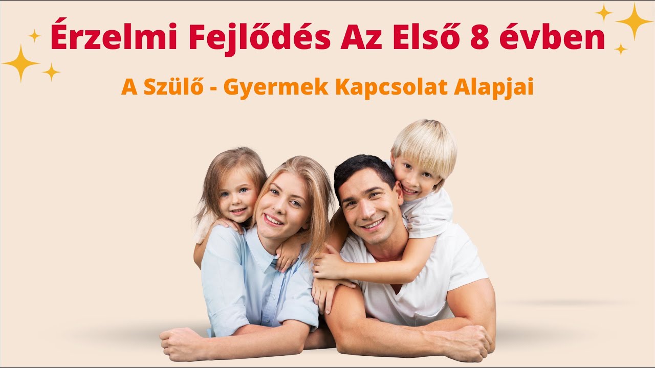 Érzelmi fejlődés az első 8 évben – A szülő-gyermek kapcsolat alapjai | SzemélyiségFEJLESZTÉS