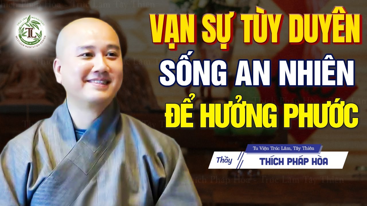Vạn sự tùy duyên, sống an nhiên vui vẻ để hưởng phước - Vấn Đáp Thầy Thích Pháp Hòa