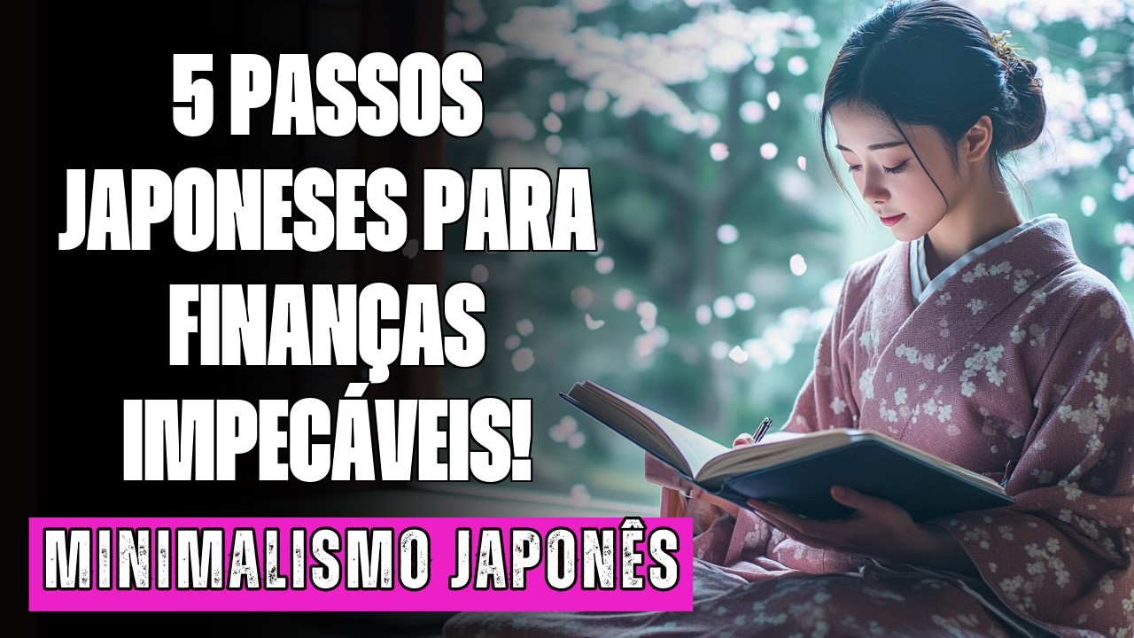 COMO ORGANIZAR SUA VIDA FINANCEIRA EM 5 PASSOS SIMPLES  MINIMALISMO JAPONÊS