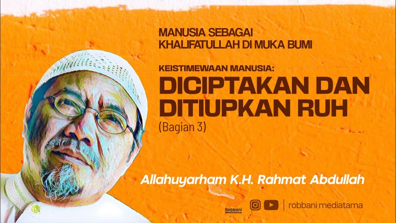 Keistimewaan Manusia : Diciptakan dan Ditiupkan Ruh - K.H. Rahmat Abdullah