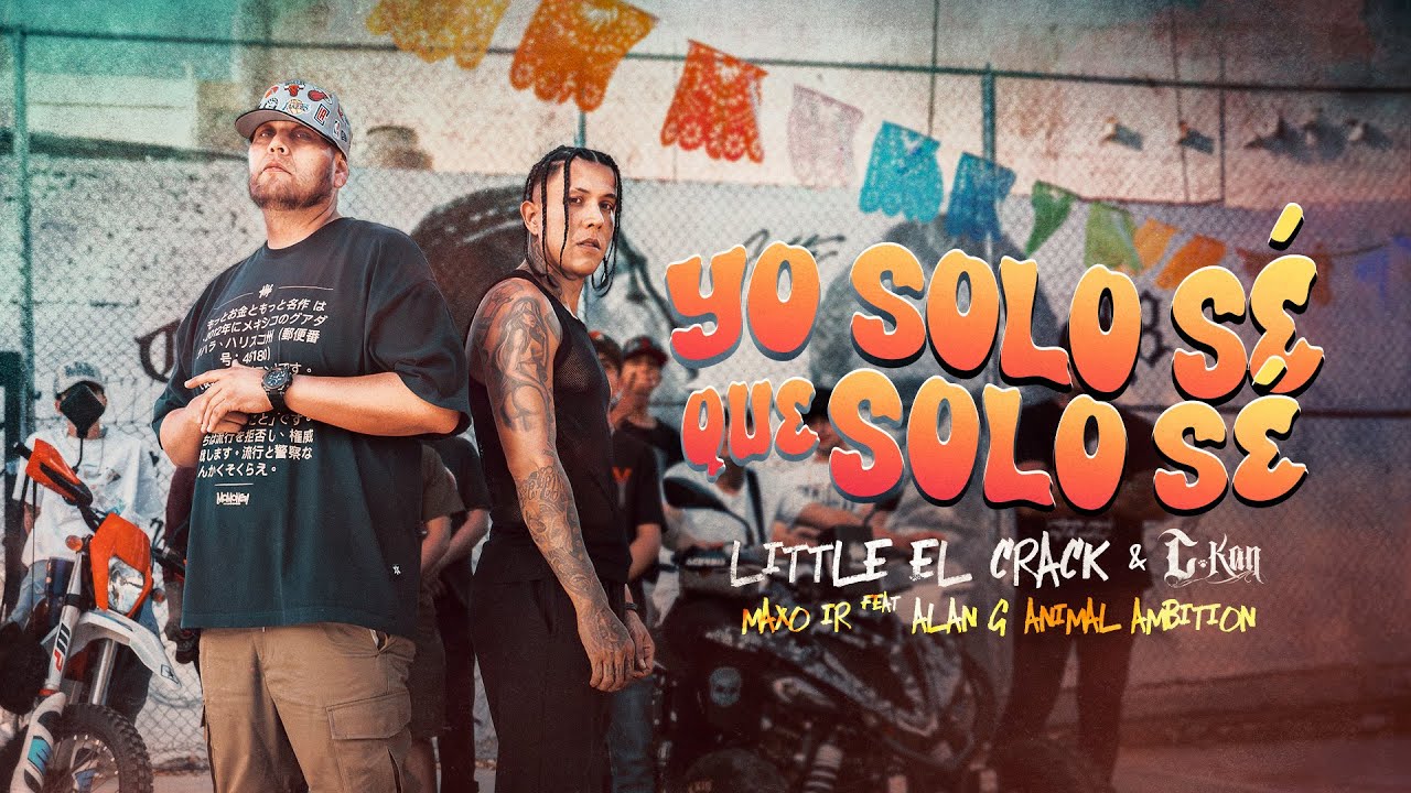 Little El Crack, C-Kan, Maxo IR Feat Alan G - Yo Solo Sé Que Solo Sé (Video Oficial)