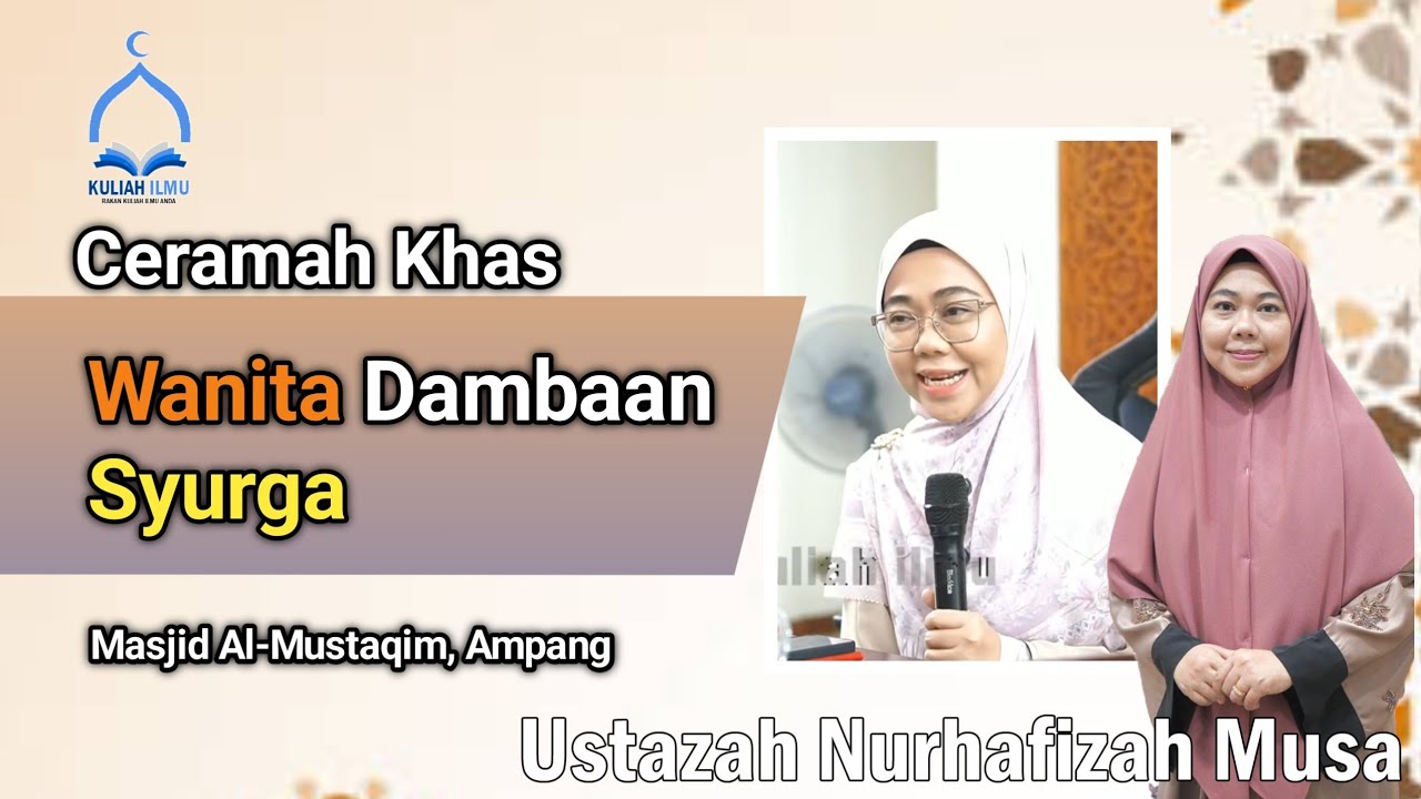 Ceramah Khas :  Wanita Dambaan Syurga - Ustazah Nurhafizah Musa