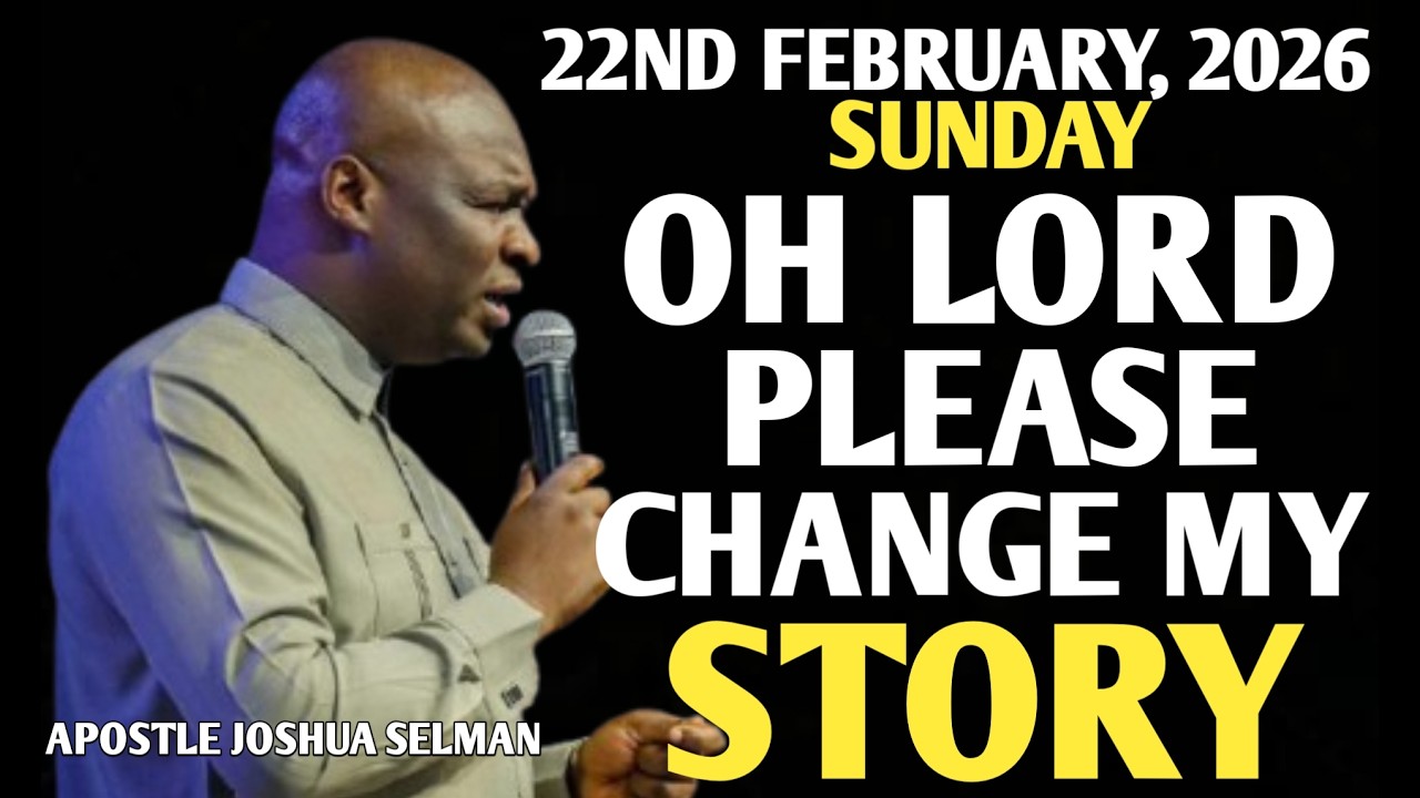 [SUNDAY, 22ND FEBRUARY 2026] LORD PLEASE CHANGE MY STORY TONIGHT || APOSTLE JOSHUA SELMAN