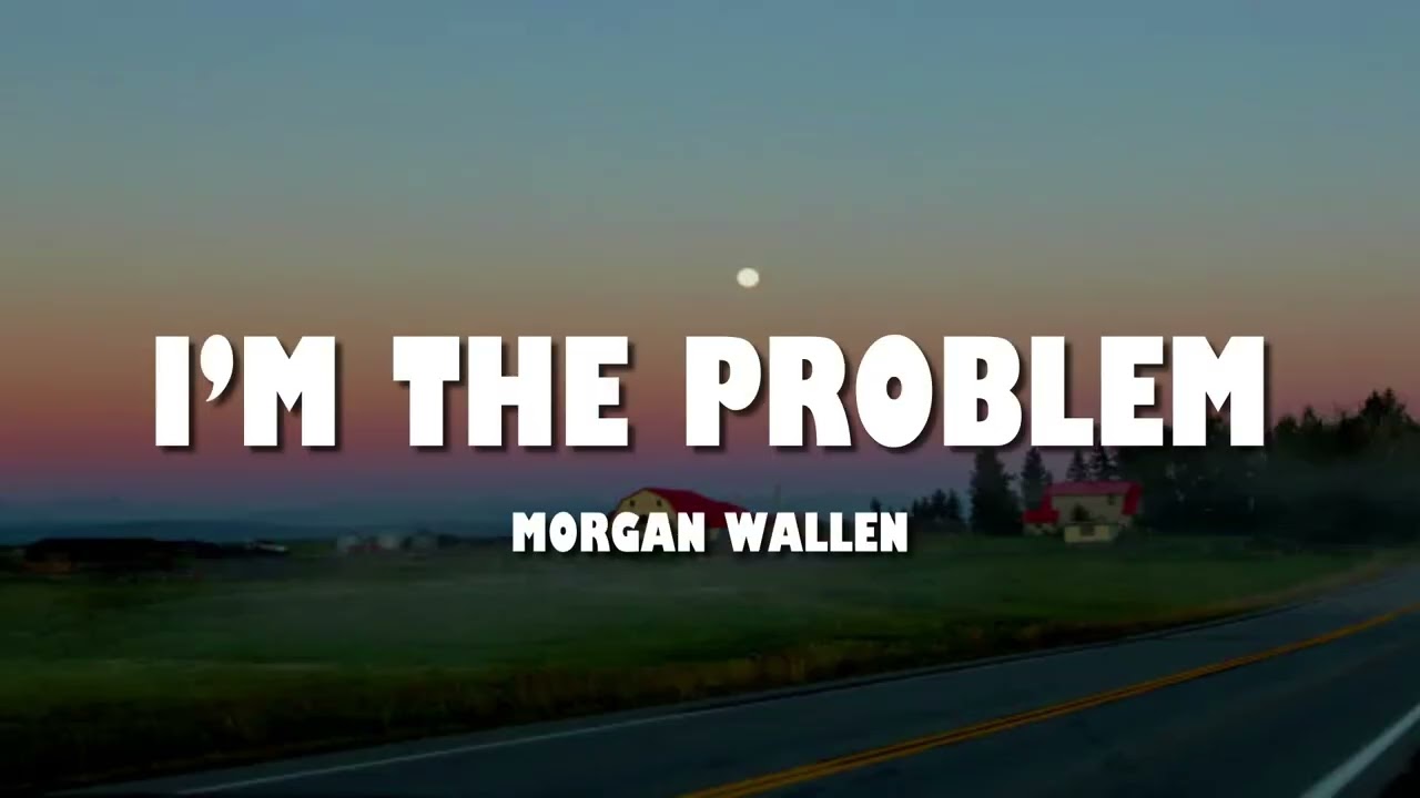 Morgan Wallen - I’m The Problem (Lyrics)