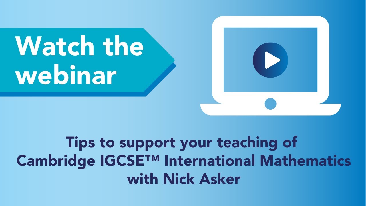 Tips to support your teaching of Cambridge IGCSE™ International Mathematics  - Webinar