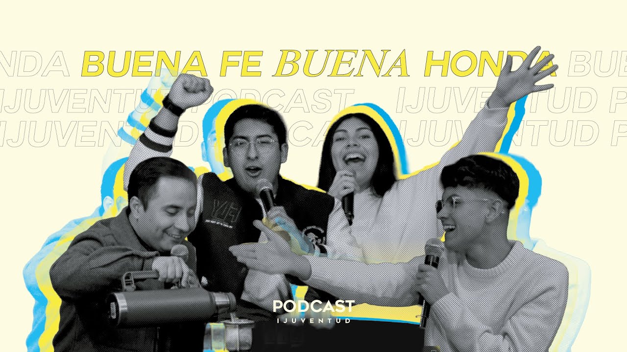 BIENVENIDOS A BUENA FE BUENA HONDA  |  Episodio 1  |  Podcast Ijuventud