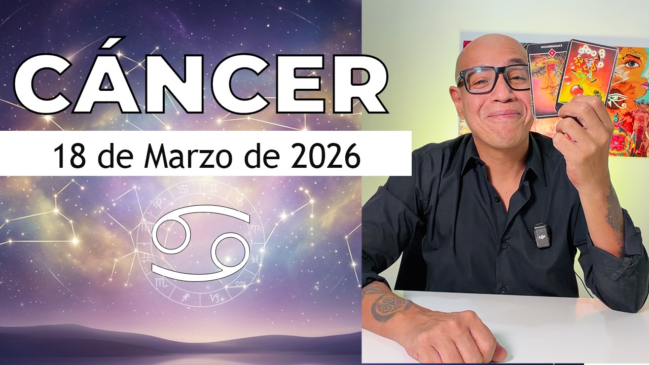 CÁNCER | Horóscopo de hoy 18 de Marzo 2026