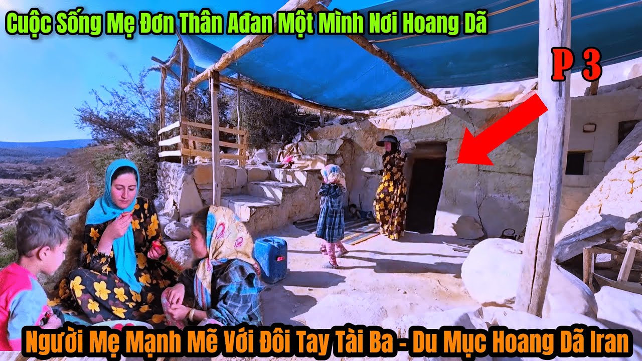 P3 -Đôi Tay Tài Ba - Cuộc Sống Mẹ Đơn Thân AĐan Sinh Tồn Nơi Hoang Dã