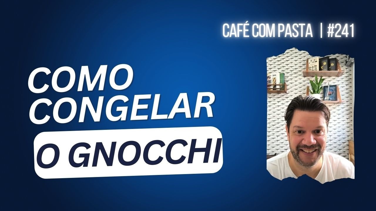 CURSO DE GNOCCHI | SÊMOLA X SEMOLINA | CONGELAMENTO DO GNOCCHI || Café com Pasta #241 | AG