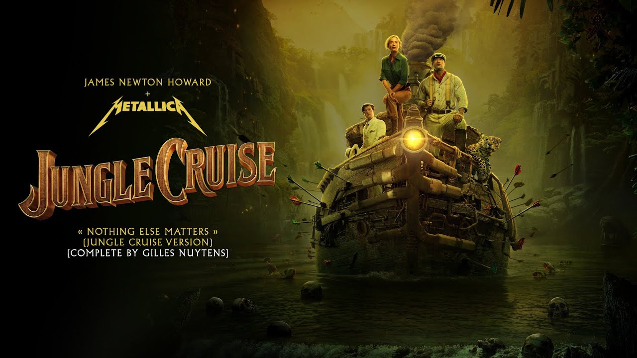 James Newton Howard & Metallica - Jungle Cruise - Nothing Else Matters [Complete by Gilles Nuytens]