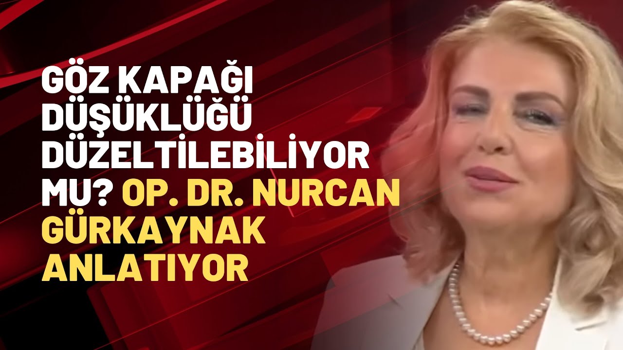 Göz kapağı düşüklüğü düzeltilebiliyor mu? Op. Dr. Nurcan Gürkaynak anlatıyor