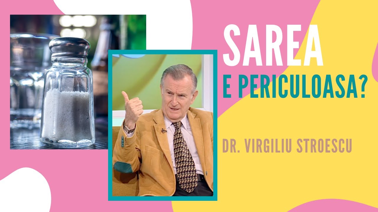 Cat de periculoasa este sarea? Dr. Virgiliu Stroescu