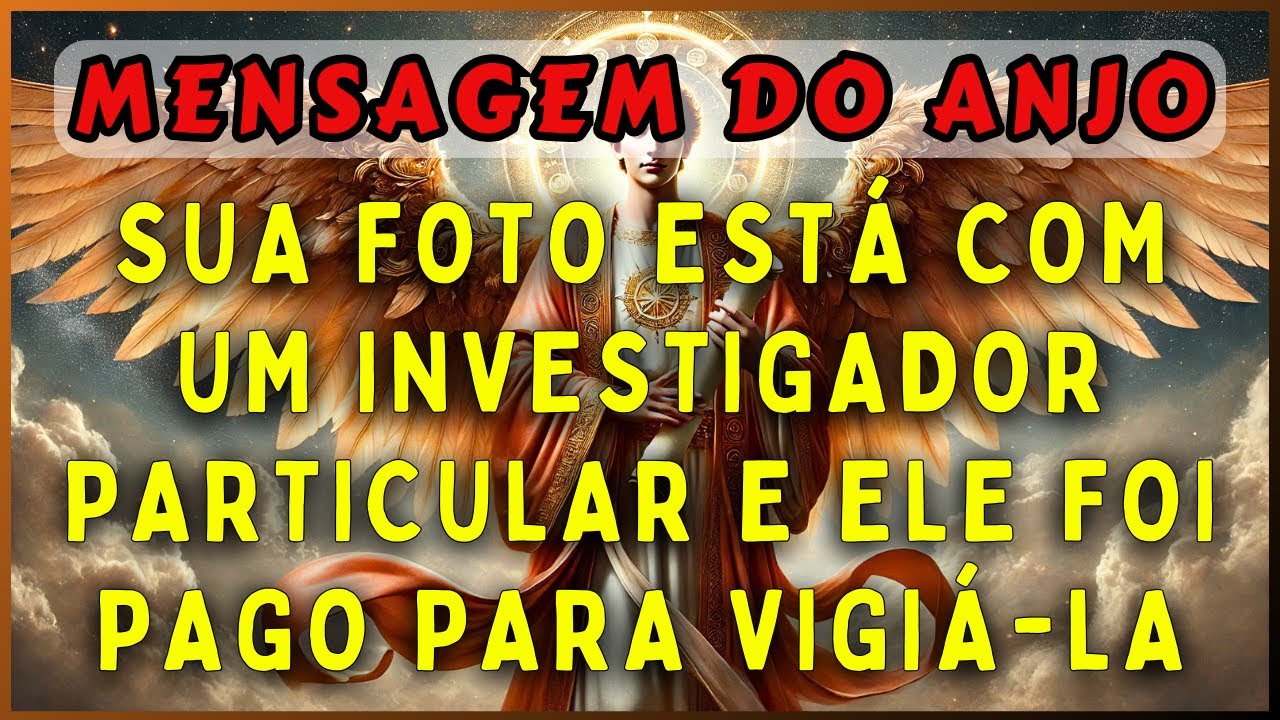 🔴SUA FOTO ESTÁ COM UM INVESTIGADOR PARTICULAR E ELE FOI PAGO PARA VIGIÁ-LA | 💌MENSAGEM DOS ANJOS