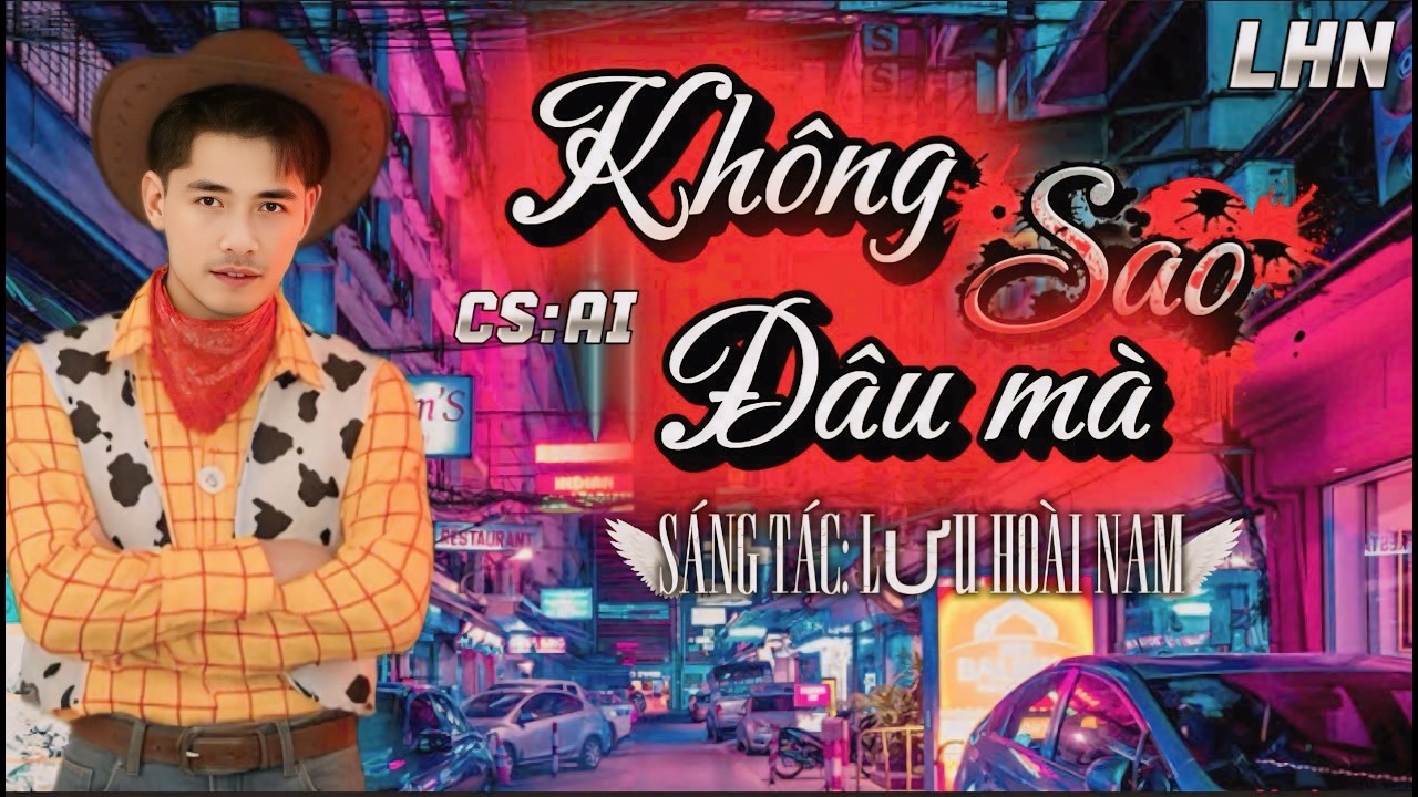 CA KHÚC MỚI: KHÔNG SAO ĐÂU MÀ || CS: AI || LƯU HOÀI NAM || CA KHÚC HOT NHẤT HIỆN NAY