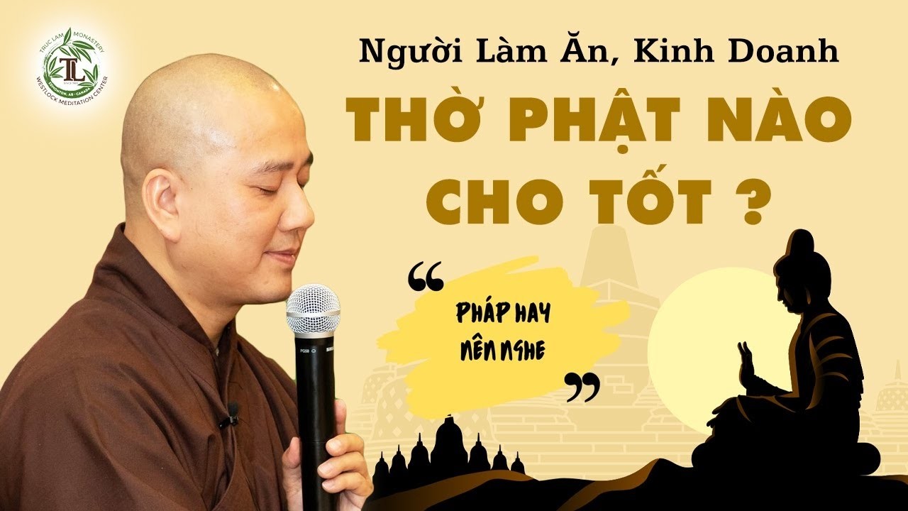 Người Làm Ăn Kinh Doanh THỜ PHẬT NÀO cho công việc suôn sẻ, phát đạt - Thầy Thích Pháp Hòa
