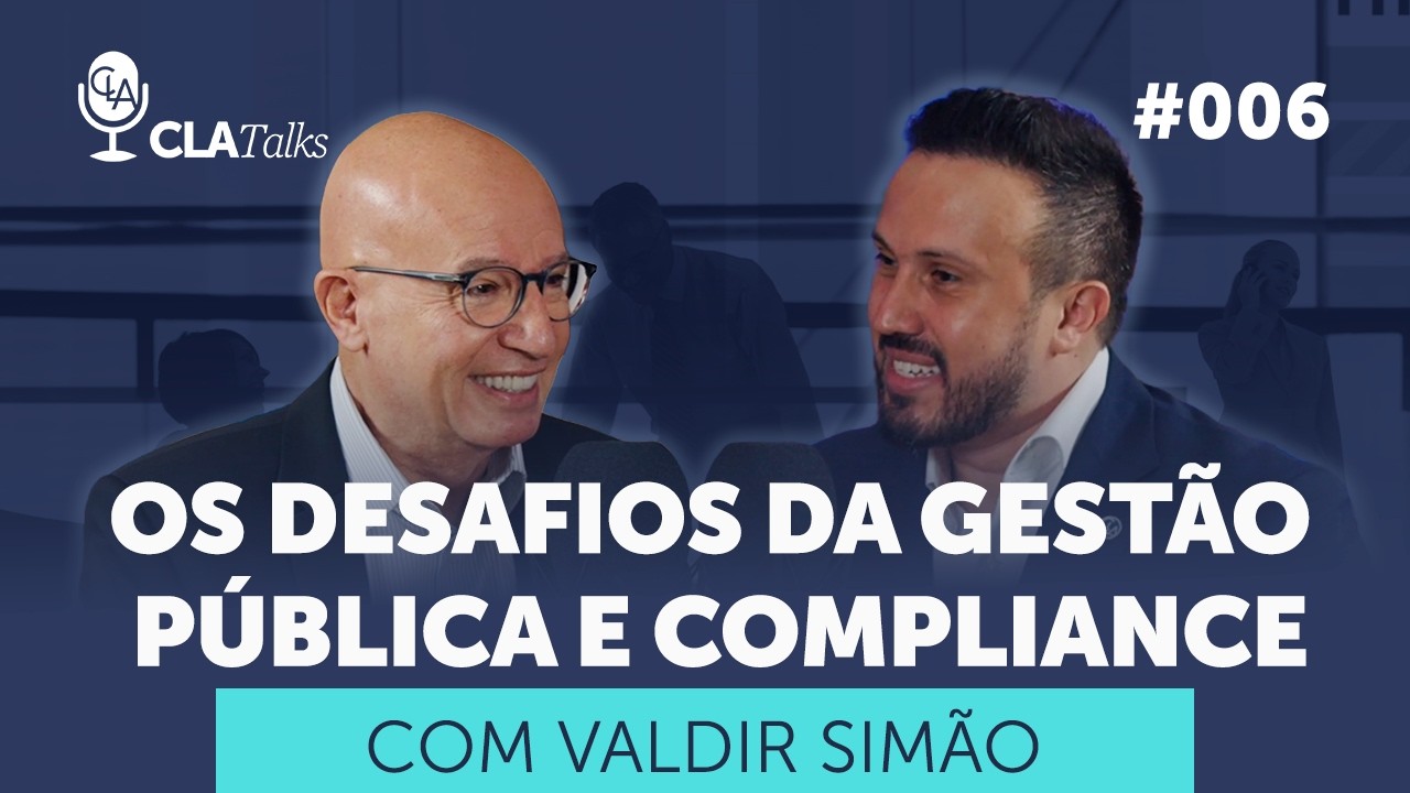 CLA Talks #006: Os desafios da gestão pública e compliance com Valdir Simão