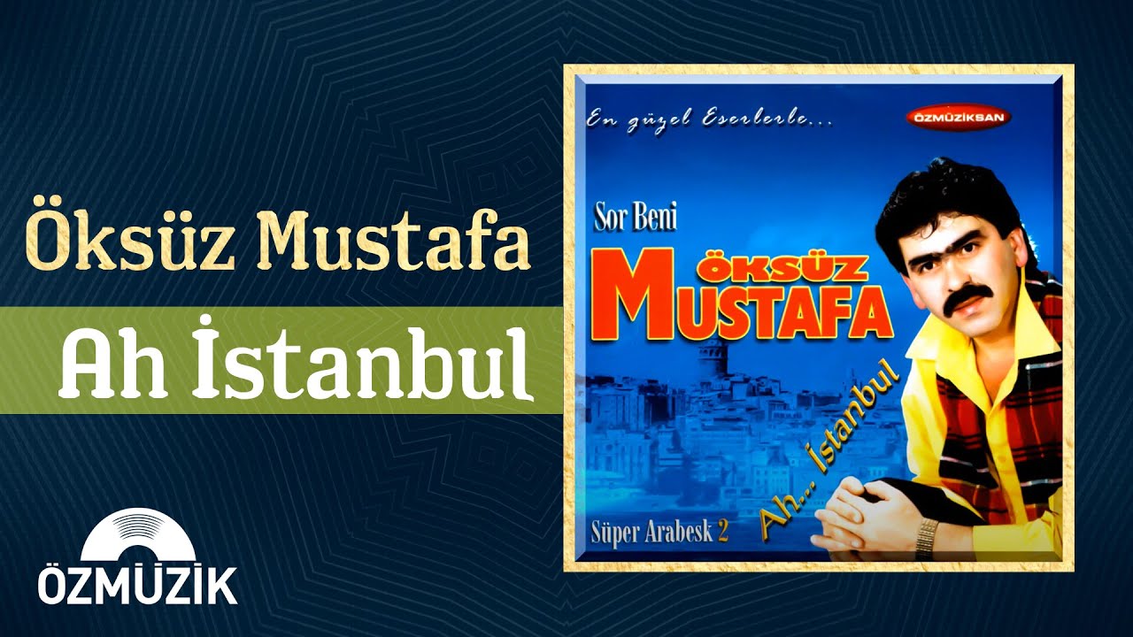 &Ouml;ks&uuml;z Mustafa - Ah İstanbul (Official Audio)