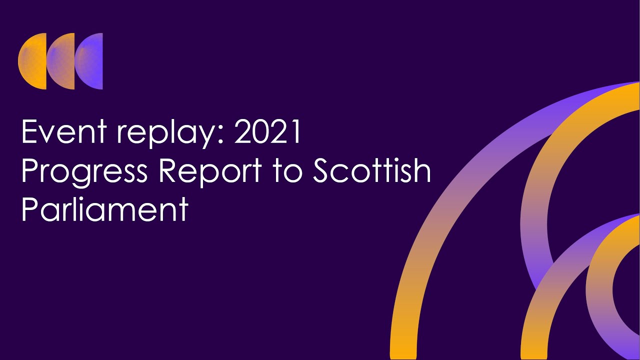 Event: 2021 Progress Report to Scottish Parliament
