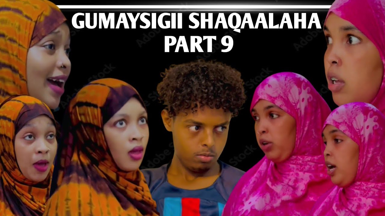 GUMAYSIGII SHAQAALAHA PART 9