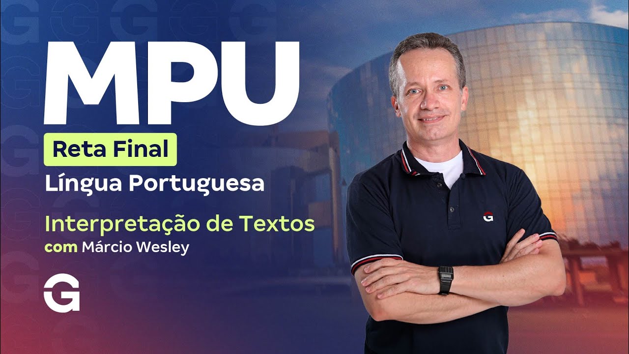 Concurso MPU Reta Final |  Língua Portuguesa: Interpretação de Textos com Márcio Wesley