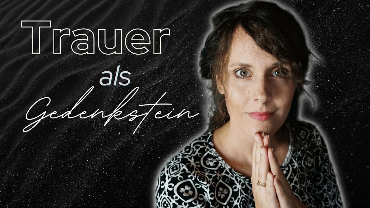 Trauer als Gedenkstein - Der verborgene WERT unserer Trauer - Gedanken einer Therapeutin