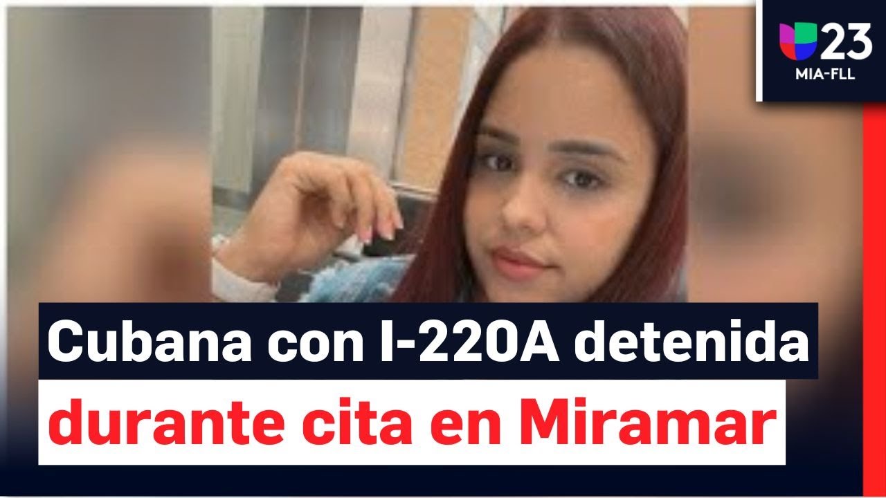 Arrestan en oficina de ICE a joven cubana con I-220A
