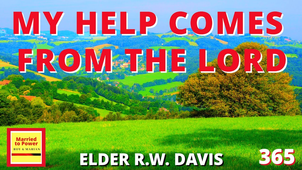 My Help  Comes From The Lord | Elder R.W. Davis | Psalm 121:1-8