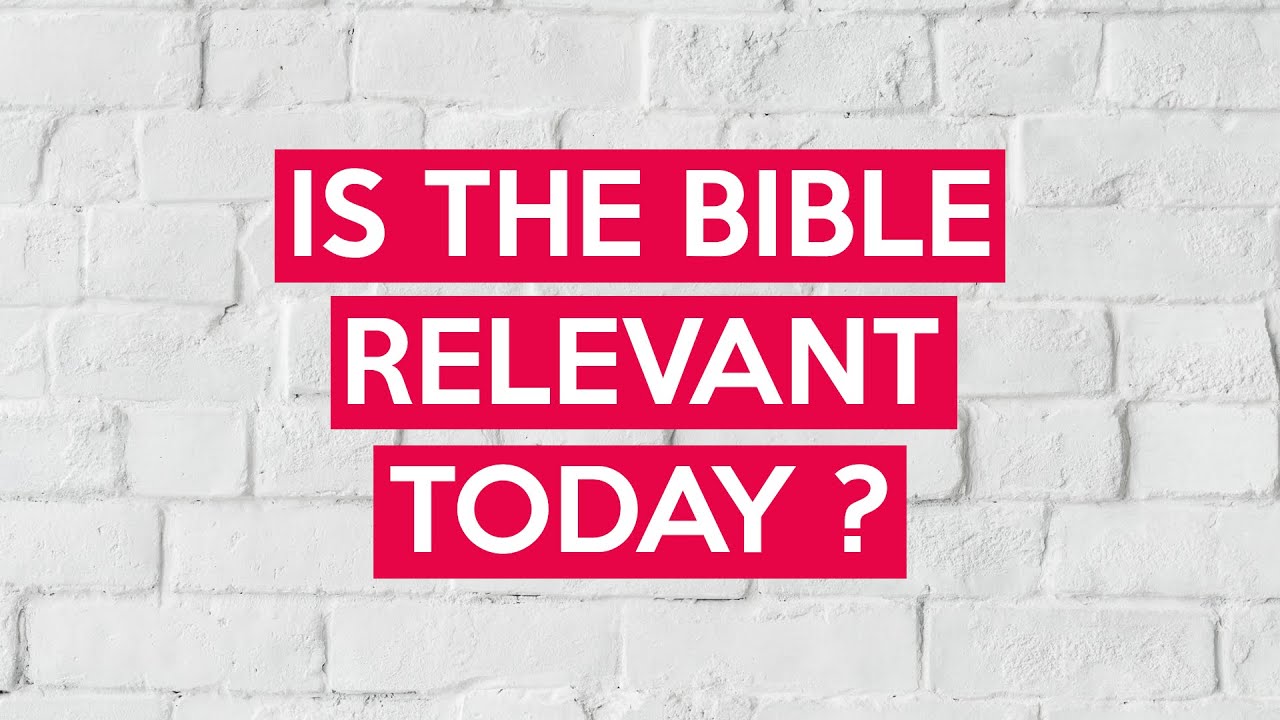 Is The Bible Relevant Today ?