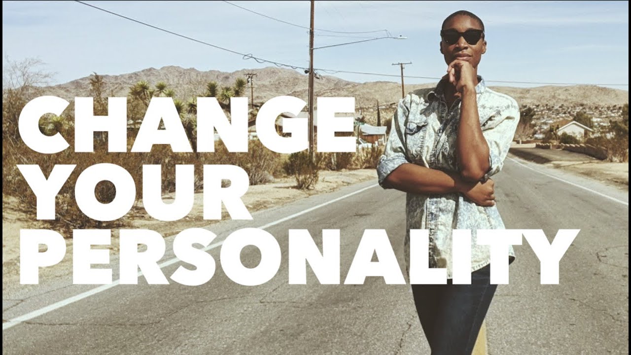 I changed my personality and changed my life. YOUR TURN.