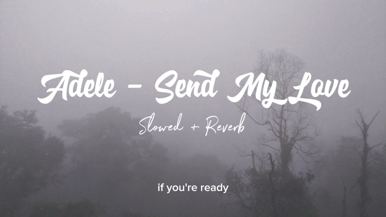 ADELE - SEND MY LOVE ( Slowed + Reverb )