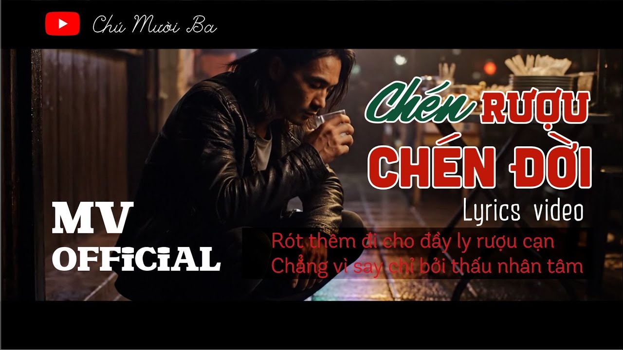 MV Official Chén Rượu Chén Đời | Lời Ca Đầy Triết Lý Về Nhân Sinh |  Chú Mười Ba