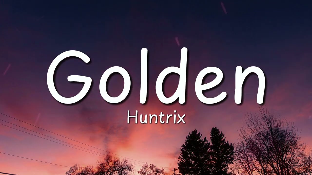 Huntrix - Golden (Lyrics) KPop Demon Hunters