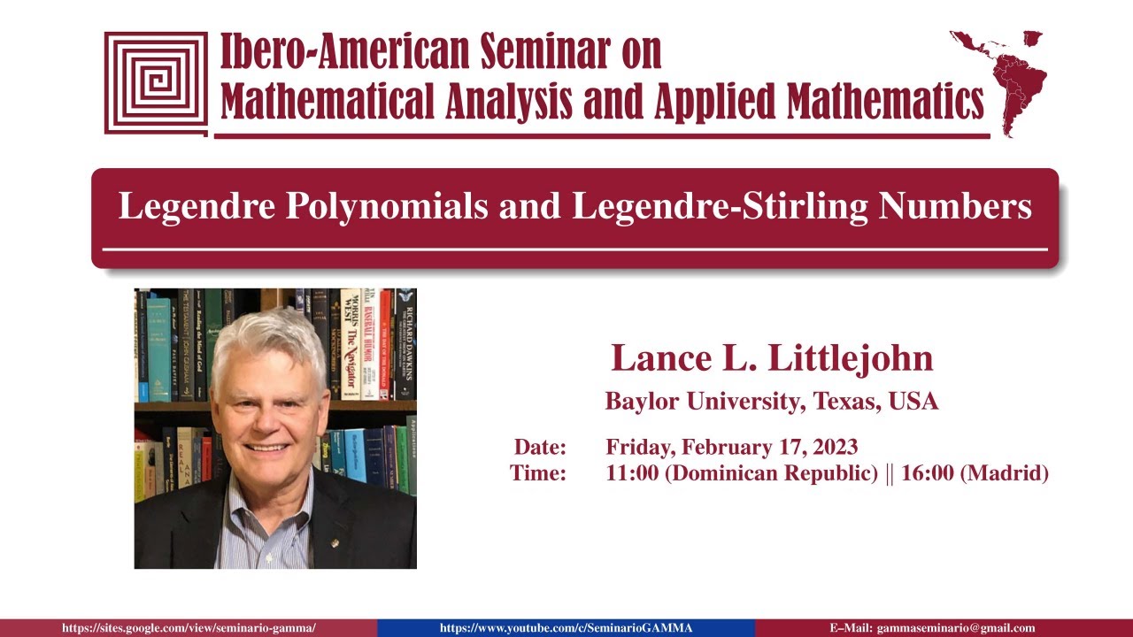 Legendre Polynomials and Legendre-Stirling Numbers, Lance Littlejohn, Baylor University, USA.