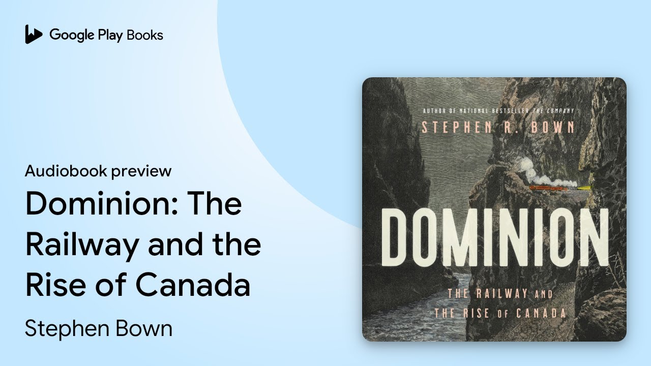 Dominion: The Railway and the Rise of Canada by Stephen Bown &middot; Audiobook preview